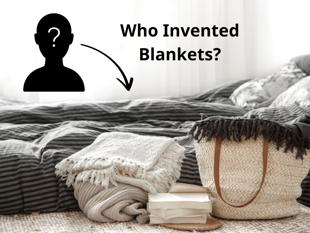 No One Knows Who Invented Blankets. We Just Know That They Have Existed Since Prehistoric Times